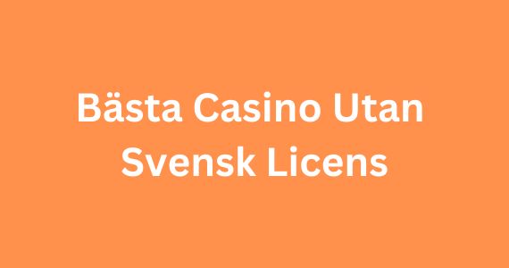 Det ultimata guiden till casino utan svensk licens